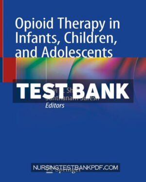 Test Bank for Opioid Therapy in Infants Children and Adolescents 1st Edition by Shah