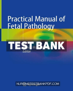 Test Bank for Practical Manual of Fetal Pathology 1st Edition by Martinovic