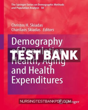 Test Bank for Demography of Population Health Aging and Health Expenditures 1st Edition by Skiadas
