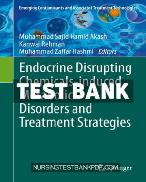 Test Bank for Endocrine Disrupting Chemicals induced Metabolic Disorders and Treatment Strategies 1st Edition by Akash