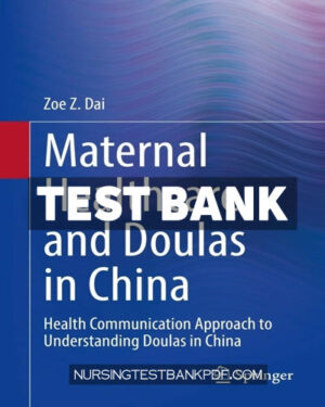 Test Bank for Maternal Healthcare and Doulas in China by Dai