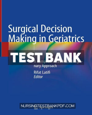 Test Bank for Surgical Decision Making in Geriatrics 1st Edition by Latifi