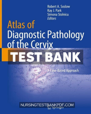 Test Bank for Atlas of Diagnostic Pathology of the Cervix 1st Edition by Soslow