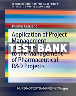 Test Bank for Application of Project Management Principles to the Management of Pharmaceutical R&D Projects by Catalano