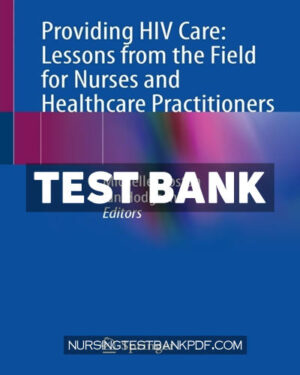 Test Bank for Providing HIV Care - Lessons from the Field for Nurses and Healthcare Practitioners by Springer