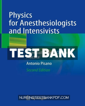 Test Bank for Physics for Anesthesiologists and Intensivists 2nd Edition by Pisano