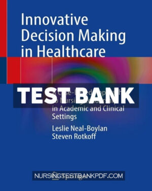 Test Bank for Innovative Decision Making in Healthcare by Neal-Boylan