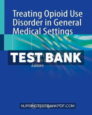 Test Bank for Treating Opioid Use Disorder in General Medical Settings by Springer
