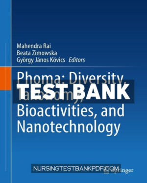 Test Bank for Phoma - Diversity Taxonomy Bioactivities and Nanotechnology by Springer