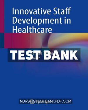 Test Bank for Innovative Staff Development in Healthcare by Springer