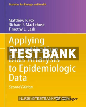 Test Bank for Applying Quantitative Bias Analysis to Epidemiologic Data 2nd Edition by Fox