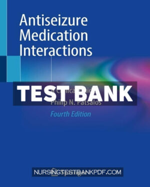 Test Bank for Antiseizure Medication Interactions 4th Edition by Patsalos