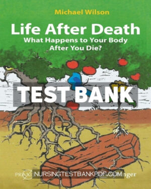 Test Bank for Life After Death - What Happens to Your Body After You Die? by Wilson