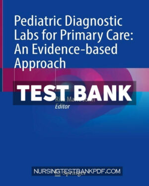 Test Bank for Pediatric Diagnostic Labs for Primary Care - An Evidence based Approach by Springer