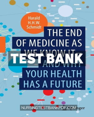 Test Bank for The end of medicine as we know it and why your health has a future by Schmidt
