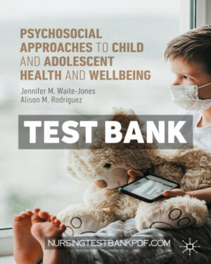 Test Bank for Psychosocial Approaches to Child and Adolescent Health and Wellbeing by Waite-Jones