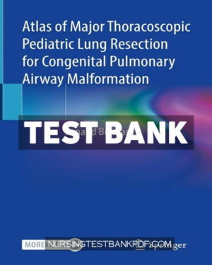 Test Bank for Atlas of Major Thoracoscopic Pediatric Lung Resection for Congenital Pulmonary Airway Malformation by Bonnard