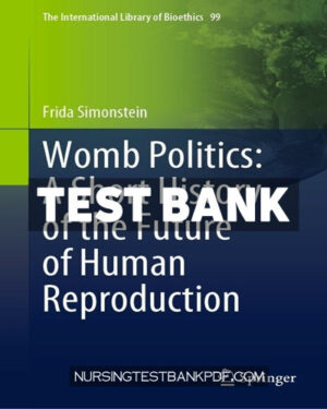 Test Bank for Womb Politics - A Short History of the Future of Human Reproduction by Simonstein