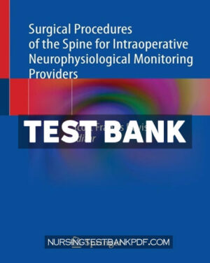 Test Bank for Surgical Procedures of the Spine for Intraoperative Neurophysiological Monitoring Providers by Springer