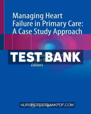 Test Bank for Managing Heart Failure in Primary Care - A Case Study Approach by Springer