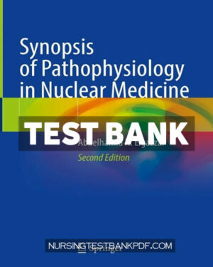 Test Bank for Synopsis of Pathophysiology in Nuclear Medicine 2nd Edition by Elgazzar