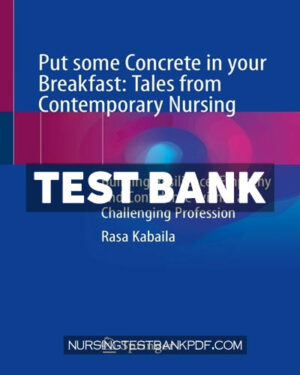 Test Bank for Put some Concrete in your Breakfast - Tales from Contemporary Nursing by Kabaila