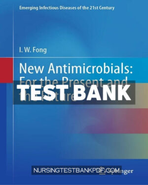 Test Bank for New Antimicrobials - For the Present and the Future by Fong