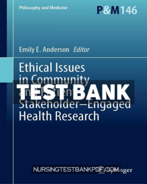 Test Bank for Ethical Issues in Community and Patient Stakeholder-Engaged Health Research by Springer