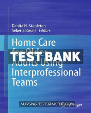 Test Bank for Home Care for Older Adults Using Interprofessional Teams by Springer