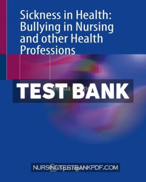 Test Bank for Sickness in Health - Bullying in Nursing and other Health Professions by Happell