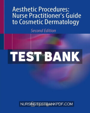Test Bank for Aesthetic Procedures - Nurse Practitioners Guide to Cosmetic Dermatology 2nd Edition by Haney