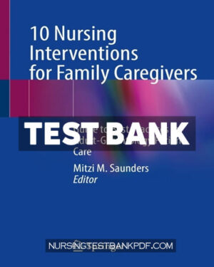 Test Bank for 10 Nursing Interventions for Family Caregivers by Springer