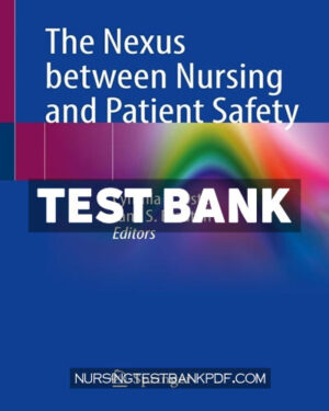 Test Bank for The Nexus between Nursing and Patient Safety by Springer