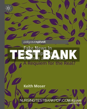 Test Bank for Fake News in Contemporary Science and Politics by Moser