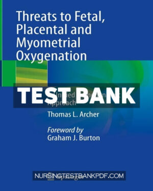 Test Bank for Threats to Fetal Placental and Myometrial Oxygenation by Archer