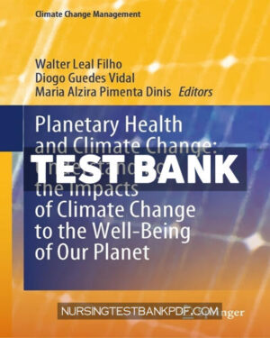 Test Bank for Planetary Health and Climate Change - Understanding the Impacts of Climate Change to the Well Being of Our Planet by Springer