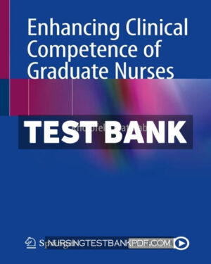 Test Bank for Enhancing Clinical Competence of Graduate Nurses by Matlhaba