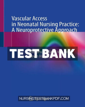 Test Bank for Vascular Access in Neonatal Nursing Practice - A Neuroprotective Approach by van Rens