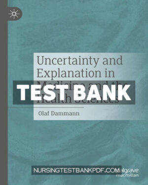Test Bank for Uncertainty and Explanation in Medicine and the Health Sciences by Dammann
