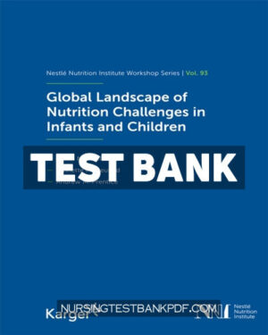 Test Bank for Global Landscape of Nutrition Challenges in Infants and Children 1st Edition by S