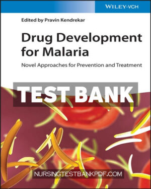 Test Bank for Drug Development for Malaria - Novel Approaches for Prevention and Treatment 1st Edition by Kendrekar