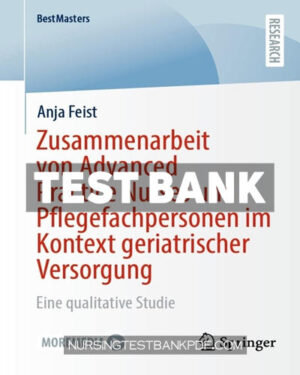 Test Bank for Zusammenarbeit von Advanced Practice Nurses und Pflegefachpersonen im Kontext geriatrischer Versorgung by Feist