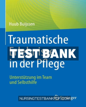 Test Bank for Traumatische Erlebnisse in der Pflege by Buijssen