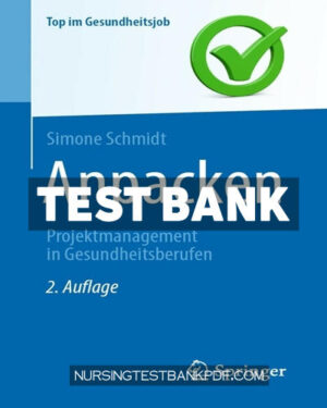Test Bank for Anpacken Projektmanagement in Gesundheitsberufen 2nd Edition by Schmidt