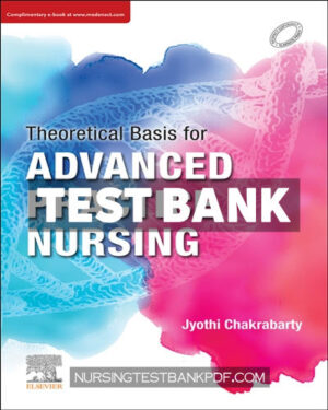 Test Bank for Theoretical Basis for Advanced Practice Nursing 1st Edition by Chakrabarty