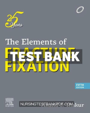 Test Bank for The Elements of Fracture Fixation 5th Edition by Thakur