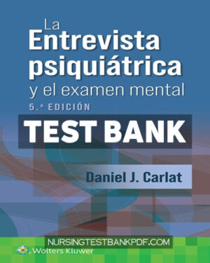Test Bank for La entrevista psiquiátrica y el examen mental 5th Edition by Carlat