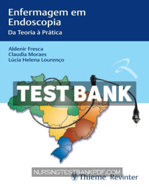 Test Bank for Enfermagem em Endoscopia - Da Teoria à Prática 1st Edition by Fresca