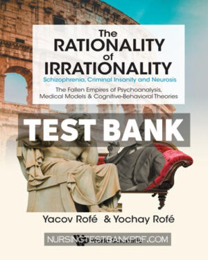 Test Bank for The Rationality of Irrationality - Schizophrenia Criminal Insanity and Neurosis by Rofe