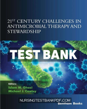 Test Bank for 21st Century Challenges in Antimicrobial Therapy and Stewardship 1st Edition by Ghazi